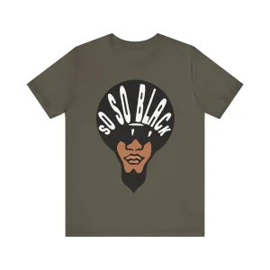 So So Black: Unisex Jersey Tee